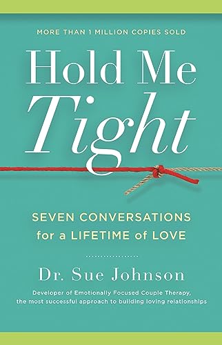Hold Me Tight: Seven Conversations for a Lifetime of Love (The Dr. Sue Johnson Collection, 1)