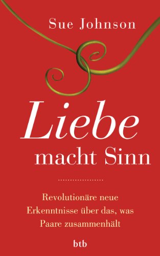 Liebe macht Sinn: Revolutionäre neue Erkenntnisse über das, was Paare zusammenhält