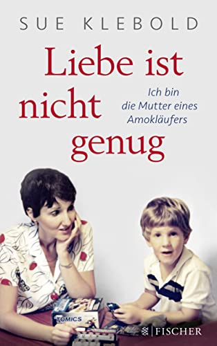 Liebe ist nicht genug - Ich bin die Mutter eines Amokläufers