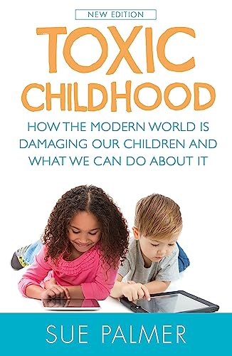 Toxic Childhood: How The Modern World Is Damaging Our Children And What We Can Do About It von Orion
