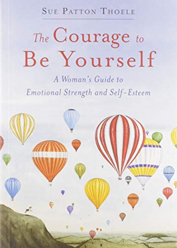 Courage to Be Yourself: A Woman's Guide to Emotional Strength and Self-Esteem (Book for women)
