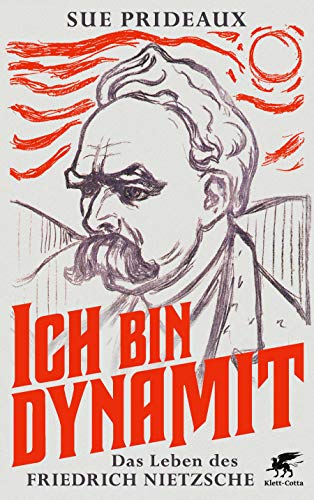 Ich bin Dynamit: Das Leben des Friedrich Nietzsche von Klett-Cotta Verlag