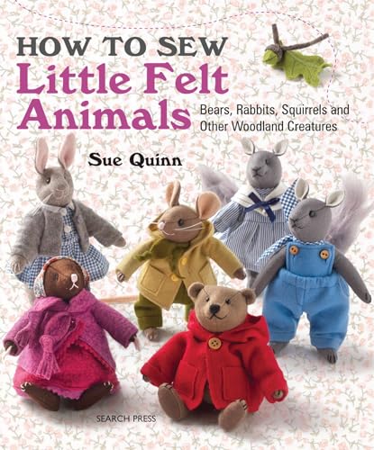How to Sew Little Felt Animals: Bears, Rabbits, Squirrels and Other Woodland Creatures von Search Press