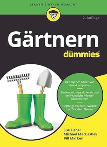 Gärtnern für Dummies: Den eigenen Garten von Grund auf planen. Farbenprächtige, duftende und tierfreundliche Pflanzen kennenlernen. Einjährige Pflanzen, Zwiebeln und Stauden pflanzen