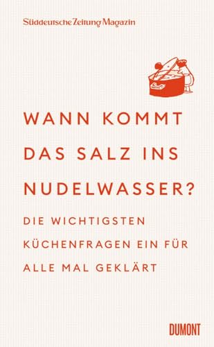 Wann kommt das Salz ins Nudelwasser?: Die wichtigsten Küchenfragen ein für alle Mal geklärt - Expertenwissen kurz & knapp Wann kommt das Salz ins Nudelwasser?: Die wichtigsten Küchenfragen ein für alle Mal geklärt - Expertenwissen kurz & knapp von DuMont Buchverlag GmbH & Co. KG
