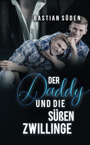 Der Daddy und die süßen Zwillinge (Daddys + Twinks) von Independently published