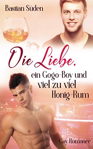 Die Liebe, ein Gogo-Boy und viel zu viel Honig-Rum (Love-and-Food, Band 5) Die Liebe, ein Gogo-Boy und viel zu viel Honig-Rum (Love-and-Food, Band 5)