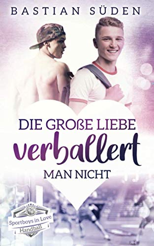 Die große Liebe verballert man nicht (Sportboys in Love) Die große Liebe verballert man nicht (Sportboys in Love) von Independently published