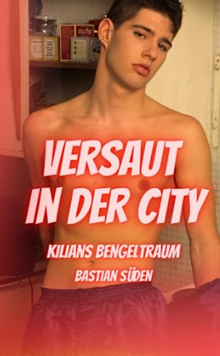 Versaut in der City: Kilians Bengeltraum (Bengelträume-Kurzromane) von Independently published