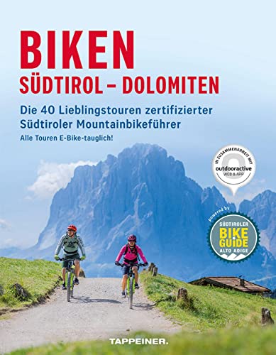 Biken Südtirol – Dolomiten: Die 40 Lieblingstouren zertifizierter Südtiroler Mountainbikeführer von Athesia Tappeiner Verlag