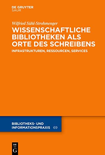 Wissenschaftliche Bibliotheken als Orte des Schreibens: Infrastrukturen, Ressourcen, Services (Bibliotheks- und Informationspraxis, 69, Band 69) von Gruyter, de Saur