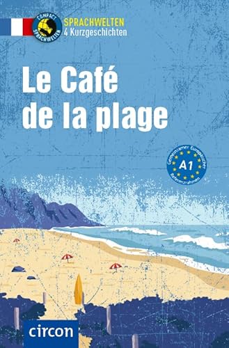 Le Café de la plage: Französisch A1 (Compact Sprachwelten Kurzgeschichten) von Circon Verlag GmbH