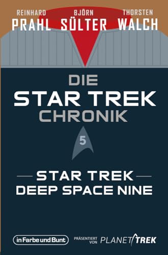 Die Star-Trek-Chronik - Teil 5: Star Trek: Deep Space Nine: Die ganze Geschichte über die Abenteuer der Crew um Captain Sisko von in Farbe und Bunt