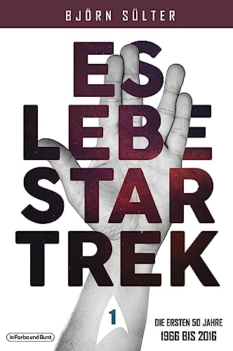 Es lebe Star Trek - Mehrbändige Neuauflage: Band 1 "Die ersten 50 Jahre" (1966-2016) von In Farbe und Bunt Verlag