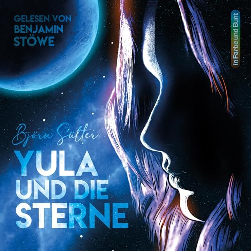 Yula und die Sterne: Die Beyond Berlin-Saga: Gelesen von Benjamin Stöwe Yula und die Sterne: Die Beyond Berlin-Saga: Gelesen von Benjamin Stöwe von In Farbe und Bunt Verlag