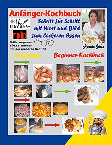 Anfänger-Kochbuch - Schritt für Schritt mit Wort und Bild zum leckeren Essen - Beginner-Kochbuch Anfänger-Kochbuch - Schritt für Schritt mit Wort und Bild zum leckeren Essen - Beginner-Kochbuch