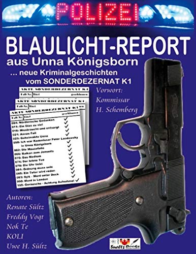 BLAULICHT-REPORT... neue Kriminalgeschichten vom SONDERDEZERNAT K1: ... aus Unna Königsborn BLAULICHT-REPORT... neue Kriminalgeschichten vom SONDERDEZERNAT K1: ... aus Unna Königsborn von Books on Demand GmbH