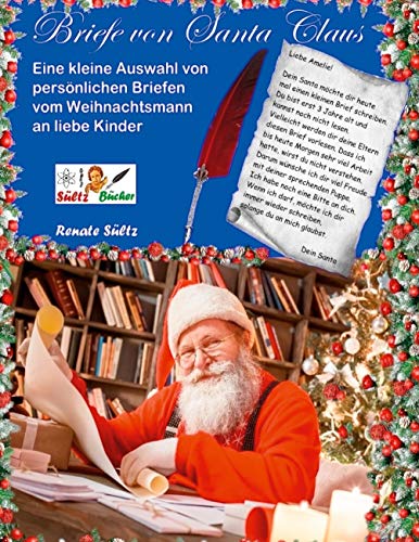 Briefe von Santa Claus - Eine kleine Auswahl von persönlichen Briefen vom Weihnachtsmann an liebe Kinder: Version 2: 200g Fotopapier - Hardcover - gerundeter Rücken - Fadenbindung Briefe von Santa Claus - Eine kleine Auswahl von persönlichen Briefen vom Weihnachtsmann an liebe Kinder: Version 2: 200g Fotopapier - Hardcover - gerundeter Rücken - Fadenbindung