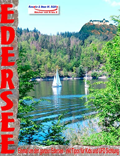 EDERSEE - Einmal um den ganzen Edersee - inkl. Tipps für Kids und UFO Sichtung: ... mit dem Auto, Motorrad, Elektrofahrrad, Fahrrad, Mountainbike oder zu Fuß EDERSEE - Einmal um den ganzen Edersee - inkl. Tipps für Kids und UFO Sichtung: ... mit dem Auto, Motorrad, Elektrofahrrad, Fahrrad, Mountainbike oder zu Fuß