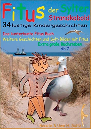 Fitus, der Sylter Strandkobold: Das kunterbunte Fitus Buch - weitere Geschichten und Sylt-Bilder mit Fitus Fitus, der Sylter Strandkobold: Das kunterbunte Fitus Buch - weitere Geschichten und Sylt-Bilder mit Fitus
