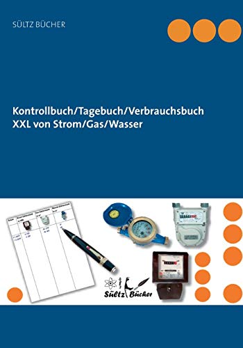Kontrollbuch/Tagebuch/Verbrauchsbuch XXL von Strom/Gas/Wasser Kontrollbuch/Tagebuch/Verbrauchsbuch XXL von Strom/Gas/Wasser