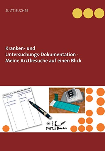 Kranken- und Untersuchungs-Dokumentation - Meine Arztbesuche auf einen Blick Kranken- und Untersuchungs-Dokumentation - Meine Arztbesuche auf einen Blick