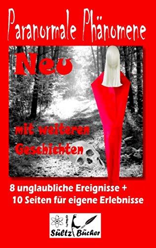 Paranormale Phänomene: Geschichten, die es nicht geben kann, oder? Paranormale Phänomene: Geschichten, die es nicht geben kann, oder?