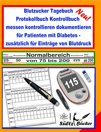 Blutzucker Tagebuch Protokollbuch Kontrollbuch messen kontrollieren dokumentieren für Patienten mit Diabetes - zusätzlich für Einträge von Blutdruck Blutzucker Tagebuch Protokollbuch Kontrollbuch messen kontrollieren dokumentieren für Patienten mit Diabetes - zusätzlich für Einträge von Blutdruck