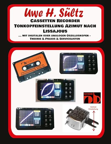 Cassetten Recorder Tonkopfeinstellung Azimut nach Lissajous: ... mit digitalen oder analogen Oszilloskopen - Theorie & Praxis & Servicelisten Cassetten Recorder Tonkopfeinstellung Azimut nach Lissajous: ... mit digitalen oder analogen Oszilloskopen - Theorie & Praxis & Servicelisten von Book on Demand