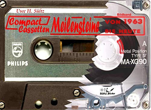 Compact Cassetten Meilensteine - ein Bildband mit einer Auswahl von A bis Z und von 1963 bis heute Compact Cassetten Meilensteine - ein Bildband mit einer Auswahl von A bis Z und von 1963 bis heute