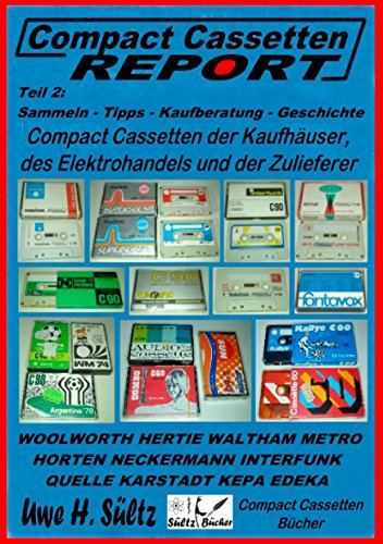 Compact Cassetten Report - Teil 2: Sammeln - Tipps - Kaufberatung - Kaufhäuser - Elektrohandel - Zulieferer: Audio Magnetics, Eltropa, Electronic ... Karstadt, Neckermann, Quelle, Weltfunk, uvm. Compact Cassetten Report - Teil 2: Sammeln - Tipps - Kaufberatung - Kaufhäuser - Elektrohandel - Zulieferer: Audio Magnetics, Eltropa, Electronic ... Karstadt, Neckermann, Quelle, Weltfunk, uvm. von Books on Demand