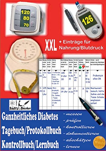 Ganzheitliches Diabetes Tagebuch/Protokollbuch/Kontrollbuch/Lernbuch XXL messen - prüfen - kontrollieren - dokumentieren - abschätzen - zusätzlich für Einträge von Nahrung/Blutdruck