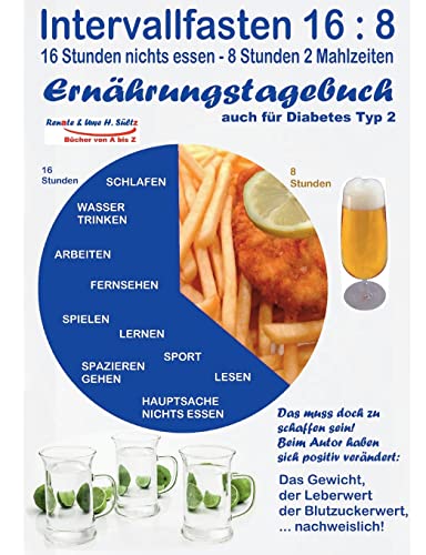 Intervallfasten 16:8 Ernährungstagebuch - auch für Diabetes Typ 2: Gesünder werden - abnehmen - vitaler sein - Diabetes senken - Blutwerte verbessern von Books on Demand