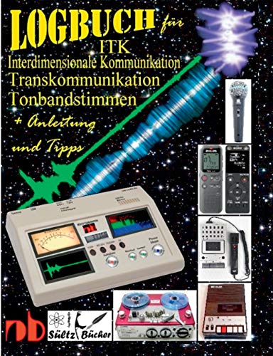 Logbuch für Tonbandstimmen - ITK Interdimensionale Kommunikation - Transkommunikation: Inkl. Anleitung und Tipps von Books on Demand