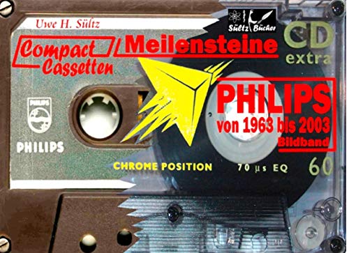 PHILIPS Compact Cassetten von 1963 bis 2003 PHILIPS Compact Cassetten von 1963 bis 2003