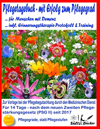 Pflegetagebuch für Menschen mit Demenz - mit Erfolg zum Pflegegrad - inkl. Erinnerungstherapie-Protokoll Pflegetagebuch für Menschen mit Demenz - mit Erfolg zum Pflegegrad - inkl. Erinnerungstherapie-Protokoll von Books on Demand