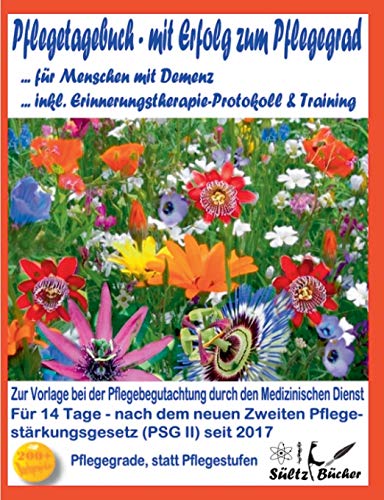 Pflegetagebuch für Menschen mit Demenz - mit Erfolg zum Pflegegrad - inkl. Erinnerungstherapie-Protokoll Pflegetagebuch für Menschen mit Demenz - mit Erfolg zum Pflegegrad - inkl. Erinnerungstherapie-Protokoll