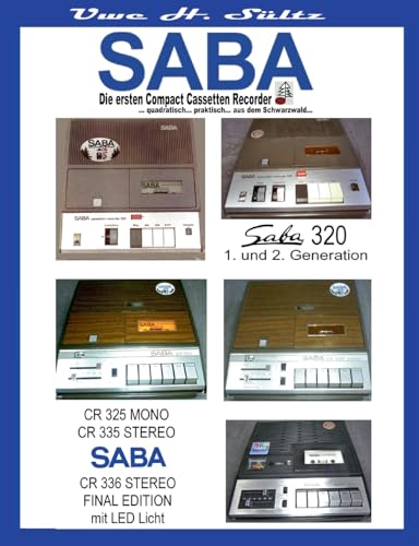 SABA - Die ersten Compact Cassetten Recorder: ... quadratisch... praktisch,,, aus dem Schwarzwald... SABA - Die ersten Compact Cassetten Recorder: ... quadratisch... praktisch,,, aus dem Schwarzwald... von BoD – Books on Demand
