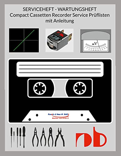 SERVICEHEFT - WARTUNGSHEFT - Compact Cassetten Recorder Service Prüflisten mit Anleitung: 35 Prüflisten, inkl. Erklärungen wie wird's gemacht mit Gauge, Testcassetten & Co. von BoD – Books on Demand