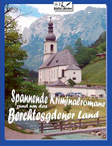 Spannende Kriminalromane rund um das Berchtesgadener Land: 18 Kurz-Kriminalromane - Bad Reichenhall - Berchtesgaden - Anger - Höglwörth - Ramsau ... Spannende Kriminalromane rund um das Berchtesgadener Land: 18 Kurz-Kriminalromane - Bad Reichenhall - Berchtesgaden - Anger - Höglwörth - Ramsau ...