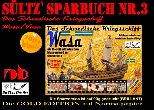 Sültz' Sparbuch Nr.3 - Das Schwedische Kriegsschiff Wasa/Vasa als Modell mit Infos zum Museum und zur Geschichte Sültz' Sparbuch Nr.3 - Das Schwedische Kriegsschiff Wasa/Vasa als Modell mit Infos zum Museum und zur Geschichte von Books on Demand GmbH