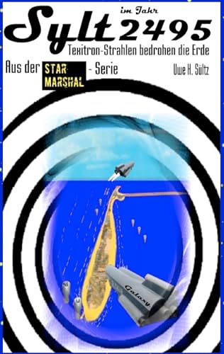 Sylt im Jahr 2494 - Texitron-Strahlen bedrohen die Erde: ... aus der Star Marshal-Serie Sylt im Jahr 2494 - Texitron-Strahlen bedrohen die Erde: ... aus der Star Marshal-Serie von Books on Demand GmbH