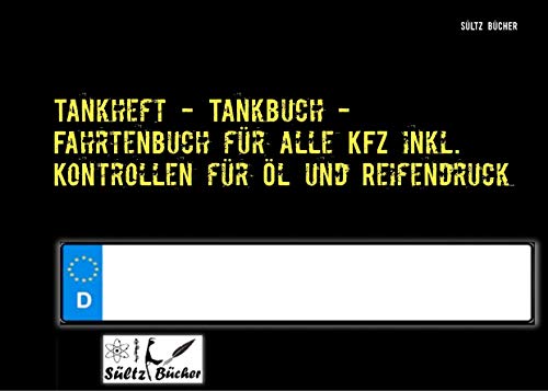 Tankheft - Tankbuch - Fahrtenbuch für alle KFZ inkl. Kontrollen für Öl und Reifendruck Tankheft - Tankbuch - Fahrtenbuch für alle KFZ inkl. Kontrollen für Öl und Reifendruck