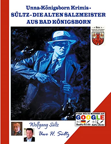 Unna-Königsborn Krimis - SÜLTZ - DIE ALTEN SALZMEISTER AUS BAD KÖNIGSBORN Unna-Königsborn Krimis - SÜLTZ - DIE ALTEN SALZMEISTER AUS BAD KÖNIGSBORN von Books on Demand GmbH