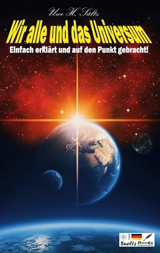 Wir alle und das Universum: Einfach erklärt und auf den Punkt gebracht! Wir alle und das Universum: Einfach erklärt und auf den Punkt gebracht! von BoD – Books on Demand