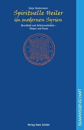Spirituelle Heiler im modernen Syrien: Berufsbilder und Selbstverständnis - Wissen und Praxis