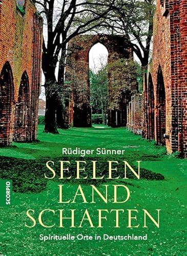 Seelenlandschaften: Spirituelle Orte in Deutschland von Scorpio Verlag