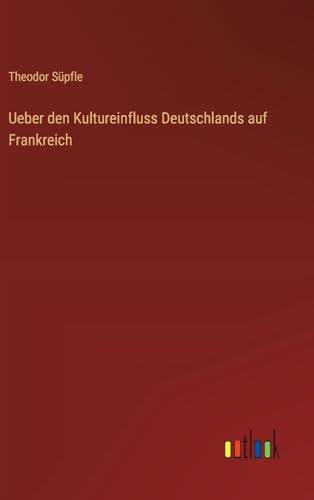 Ueber den Kultureinfluss Deutschlands auf Frankreich von Outlook Verlag