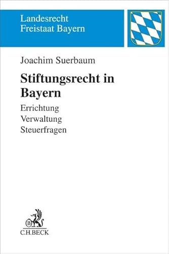 Stiftungsrecht in Bayern: Ein Leitfaden (Landesrecht Freistaat Bayern) von Beck C. H.