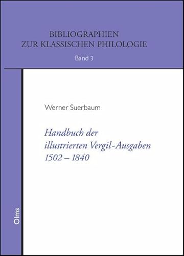Handbuch der illustrierten Vergil-Ausgaben 1502-1840: Geschichte, Typologie, Zyklen und kommentierter Katalog der Holzschnitte und Kupferstiche zur ... (Bibliographien zur Klassischen Philologie)